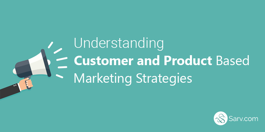 Customer and Product Based Marketing Strategies