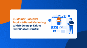 customer-based-vs-product-based-marketing