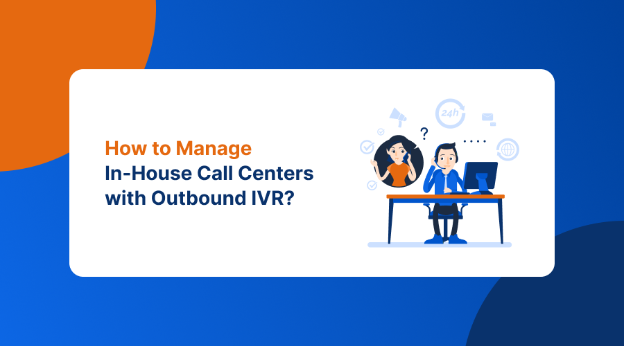 manage-in-house-call-centers-with-outbound-ivr