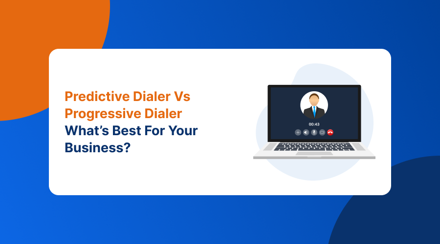 Predictive Dialer Vs Progressive Dialer: What’s Best For Your Business?